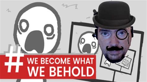 we become what we behold porn